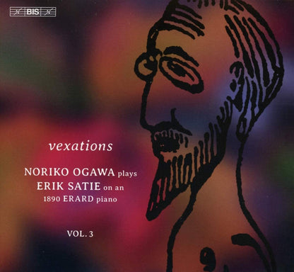 Vexations: Noriko Ogawa Plays Erik Satie On an 1890 Erard Piano - Volume 3