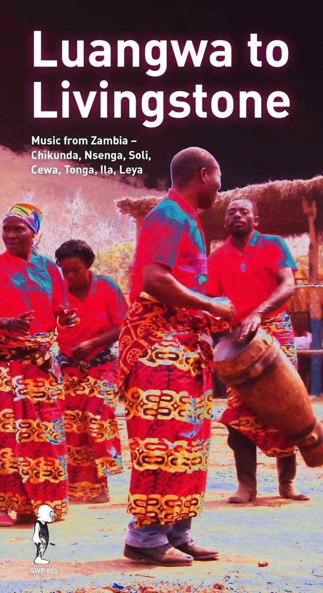 Luangwa to Livingstone: Music from Zambia - Chikunda, Nsenga, Soli, Cewa, Tonga, Ila, Leya