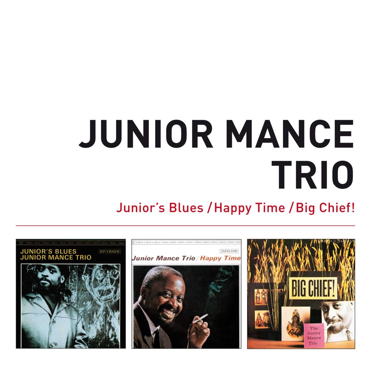 Junior s Blues + Happy Time + Big Chief!- Junior Mance Trio (3 Complete LPs on plus 5 Bonus Tracks)