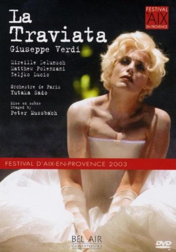 Verdi - La Traviata (Delunsch/Lucic/Polenzani/Orchestra de Paris/Sado/2003)