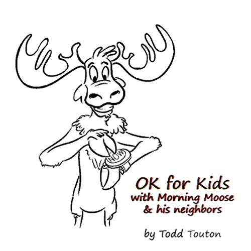 Ok For Kids With Morning Moose & His Neighbors
