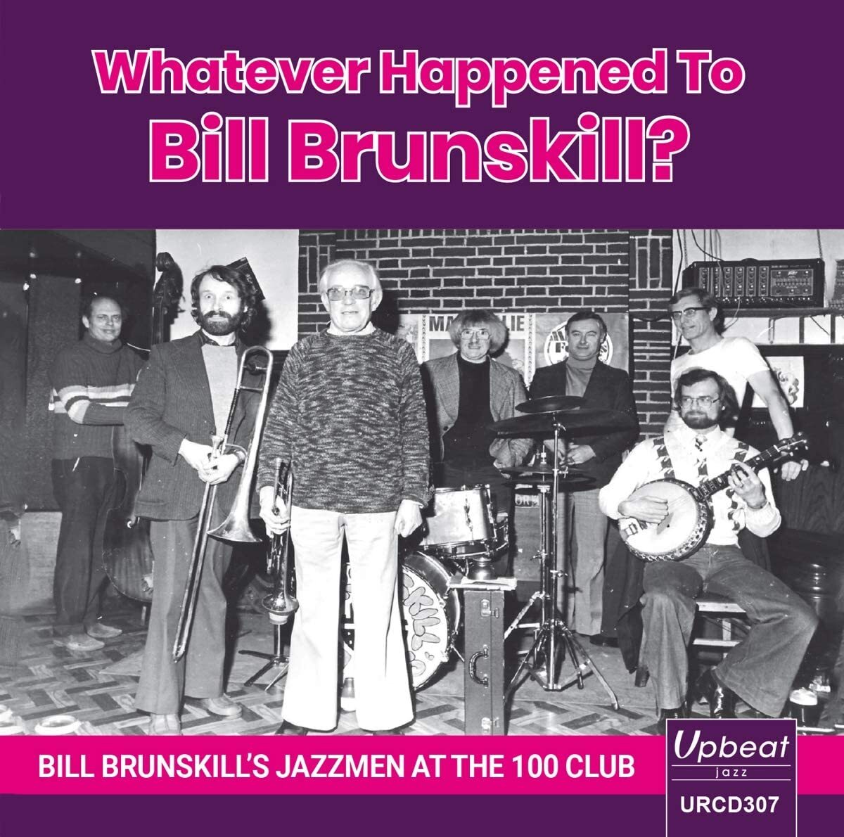 Whatever Happened to Bill Brunskill?: Bill Brunskill's Jazzmen at the 100 Club