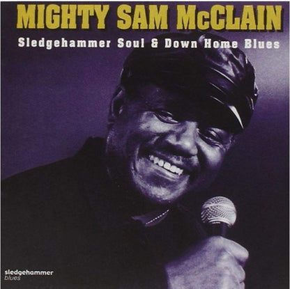 Mighty Sam McClain - Sledgehammer Soul & Down Home Blues