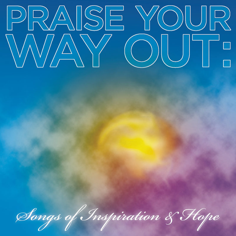Praise Your Way Out: Songs of Inspiration
