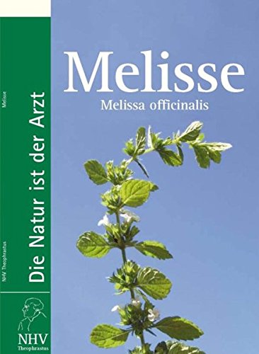 Melisse: Melissa officinalis - Das Buch zur Heilpflanze des Jahres