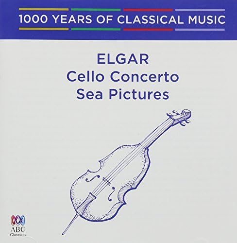 Elgar: Cello Concerto / Sea Pictures - 1000 Years Of Classical Music