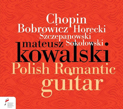 Mateusz Kowalski: Polish Romantic Guitar