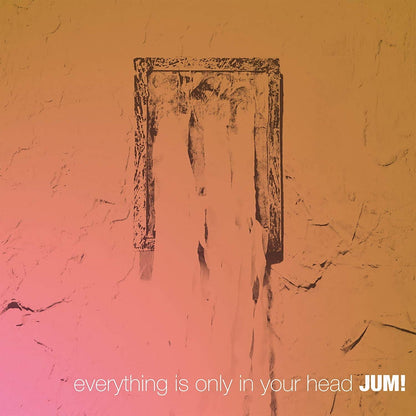 Everything Is Only In Your Head