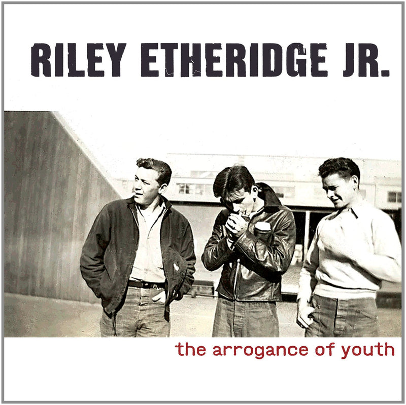 Riley Etheridge Jr-The Arrogance Of Youth