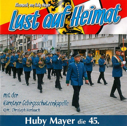 Lust auf Heimat - Huby Mayer die 45.-MAYER, HUBY / KŽRNTNER GEBIRGSCHšTZENKAPELLE, DIE