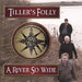 Tiller`S Folly - River So Wide