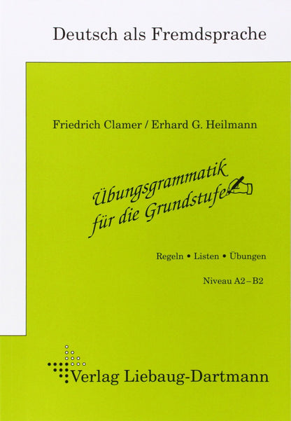 Übungsgrammatik für die Grundstufe: Arbeitsheft. Regeln, Listen, Übungen. Niveau A2 - B2. Deutsch als Fremdsprache