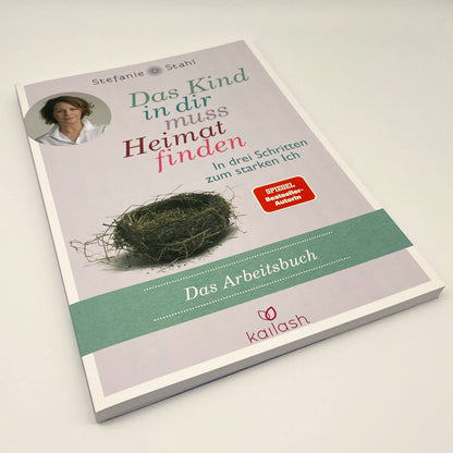 Das Kind in dir muss Heimat finden (Arbeitsbuch): In drei Schritten zum starken Ich