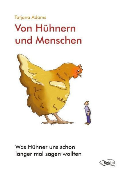 Von Hühnern und Menschen: Was Hühner uns schon länger mal sagen wollten