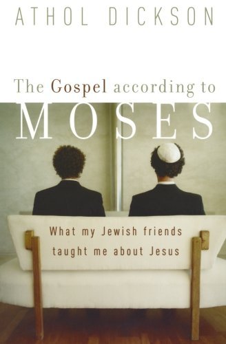 The Gospel according to Moses – What My Jewish Friends Taught Me about Jesus