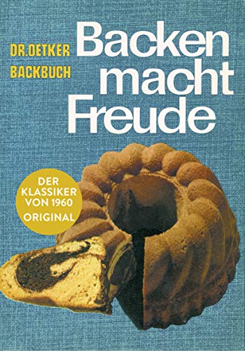 Backen macht Freude – Reprint 1960: Dr. Oetker Backbuch. Der Klassiker von 1960 Original
