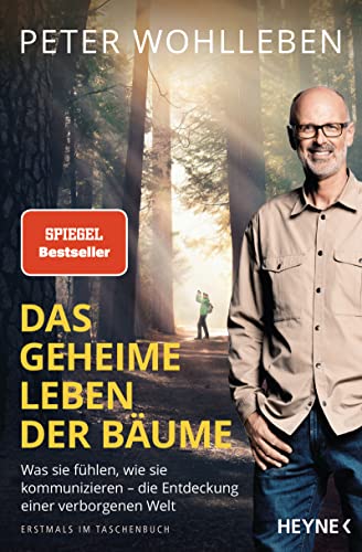 Das geheime Leben der Bäume: Was sie fühlen, wie sie kommunizieren - die Entdeckung einer verborgenen Welt