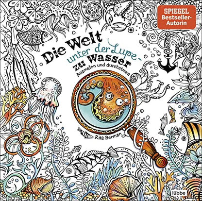 Die Welt unter der Lupe – zu Wasser: Ausmalen und durchatmen (Die Welt wird bunt, Band 7