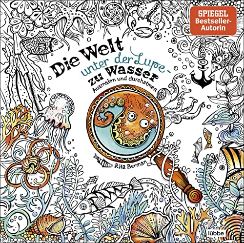 Die Welt unter der Lupe – zu Wasser: Ausmalen und durchatmen (Die Welt wird bunt, Band 7