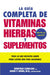 La Guia Completa de Vitaminas, Hierbas y Suplementos: Todo lo que Necesita Saber para Llevar una Vida Saludable (Spanish Edition