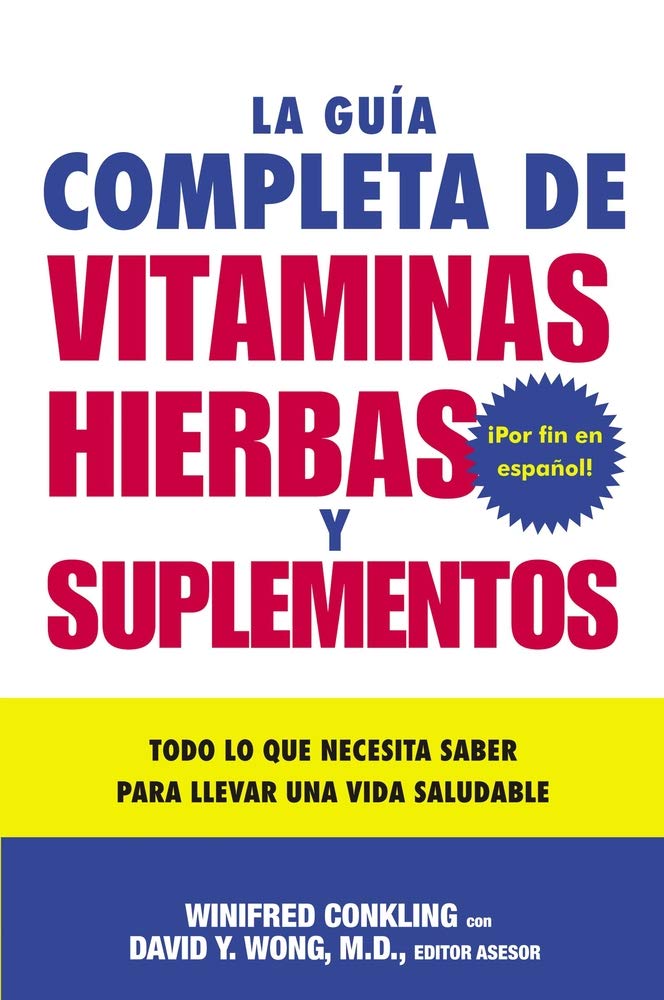 La Guia Completa de Vitaminas, Hierbas y Suplementos: Todo lo que Necesita Saber para Llevar una Vida Saludable (Spanish Edition