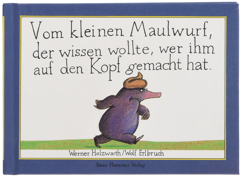 Vom kleinen Maulwurf, der wissen wollte, wer ihm auf den Kopf gemacht ha