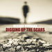 Digging Up The Scars