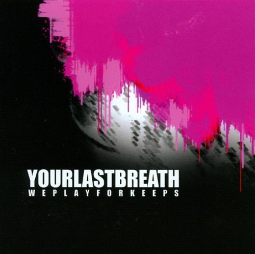 We Play for Keeps by Your Last Breath (2008-01-08)