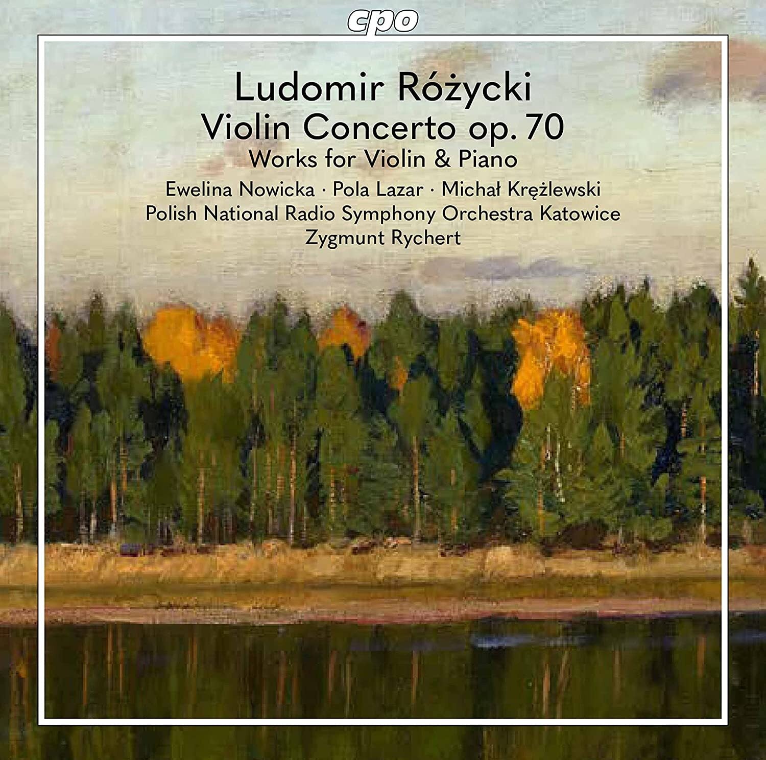 Ludomir Rózycki: Violin Concerto Op. 70/Works for Violin & Piano