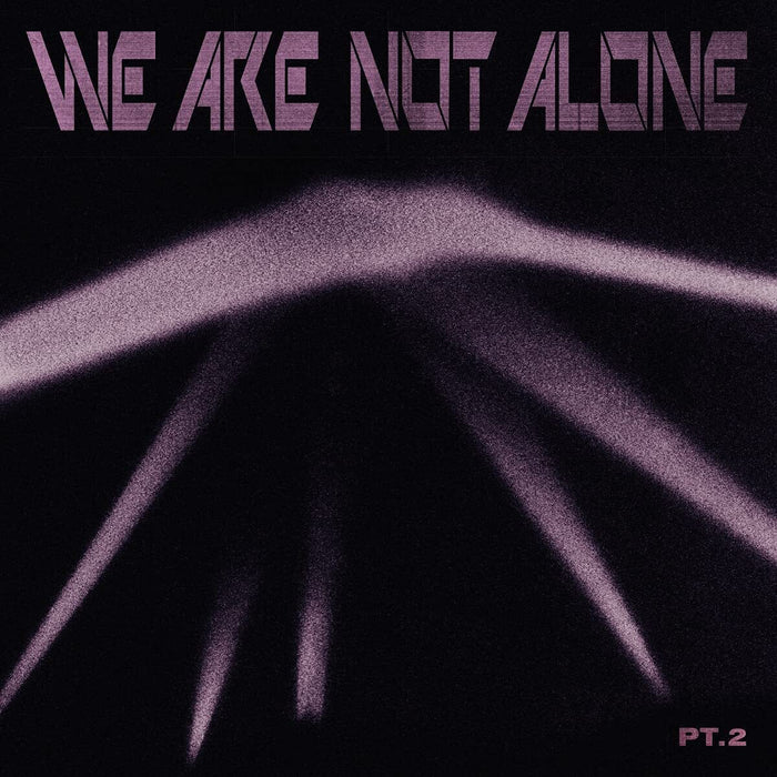 We Are Not Alone: Pt. 2