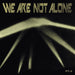 We Are Not Alone: Pt. 3