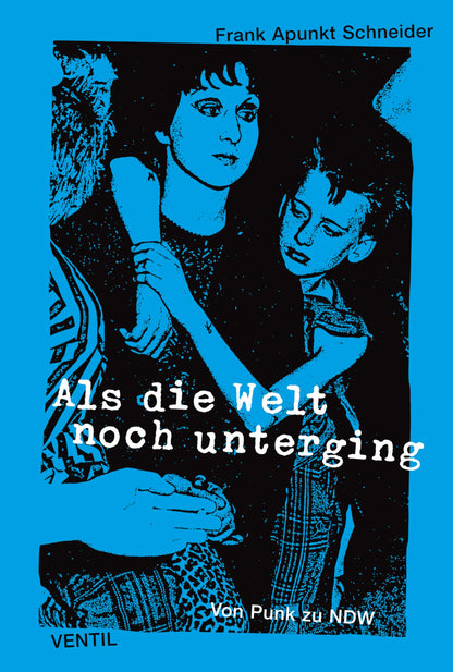 Als die Welt noch unterging: Von Punk zu NDW