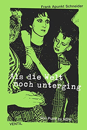 Als die Welt noch unterging: Von Punk zu NDW
