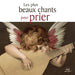 Les plus beaux chants pour prier