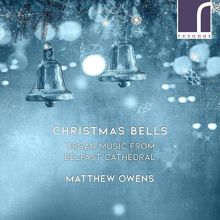 Matthew Owens: Christmas Bells: Organ Music from Belfast Cathedral