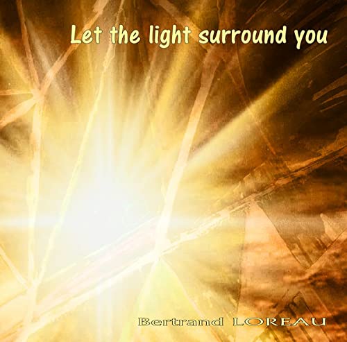 Let The Light Surround You-Bertrand Loreau