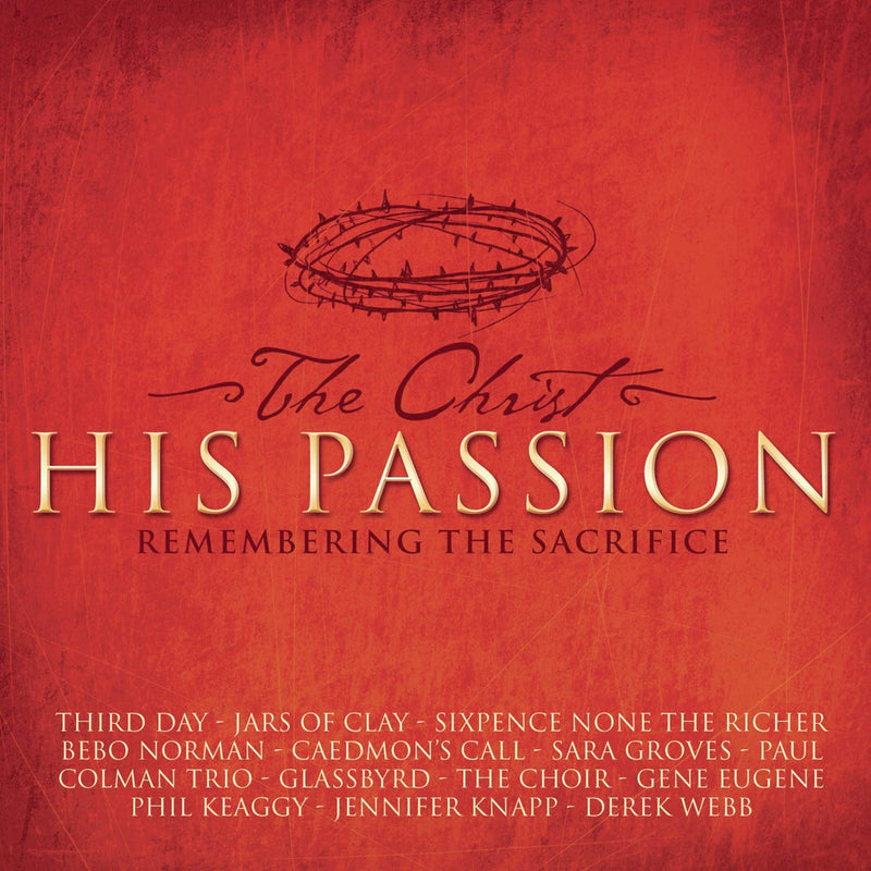 The Christ - His Passion: Remembering The Sacrifice
