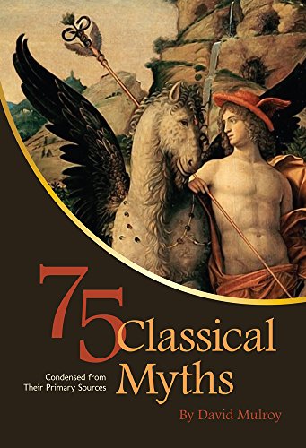 75 Classical Myths Condensed From Their Primary Sources
