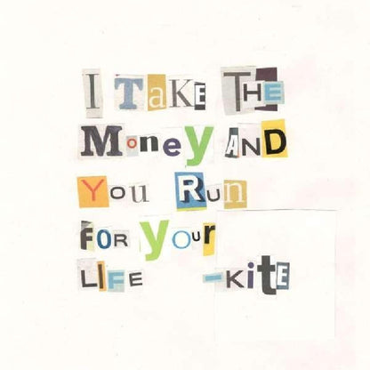 I Take the Money and You Run for Your Life