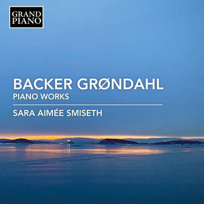 Backer Grondahl: Piano Works