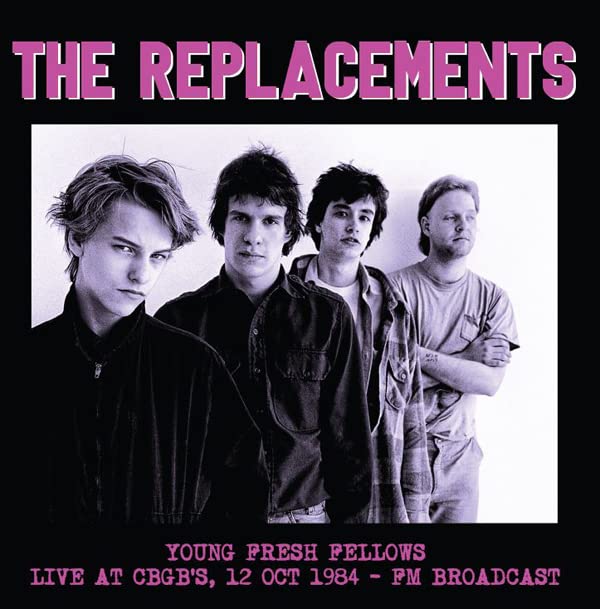 Young Fresh Fellows. Live At Cbgbs 12 Oct 1984 - Fm Broadcast-REPLACEMENTS