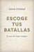 Escoge tus batallas