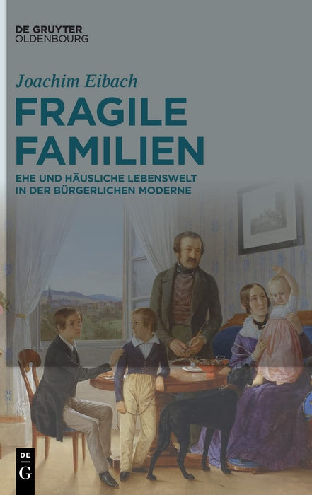 Fragile Familien: Ehe und häusliche Lebenswelt in der bürgerlichen Moderne (German Edition