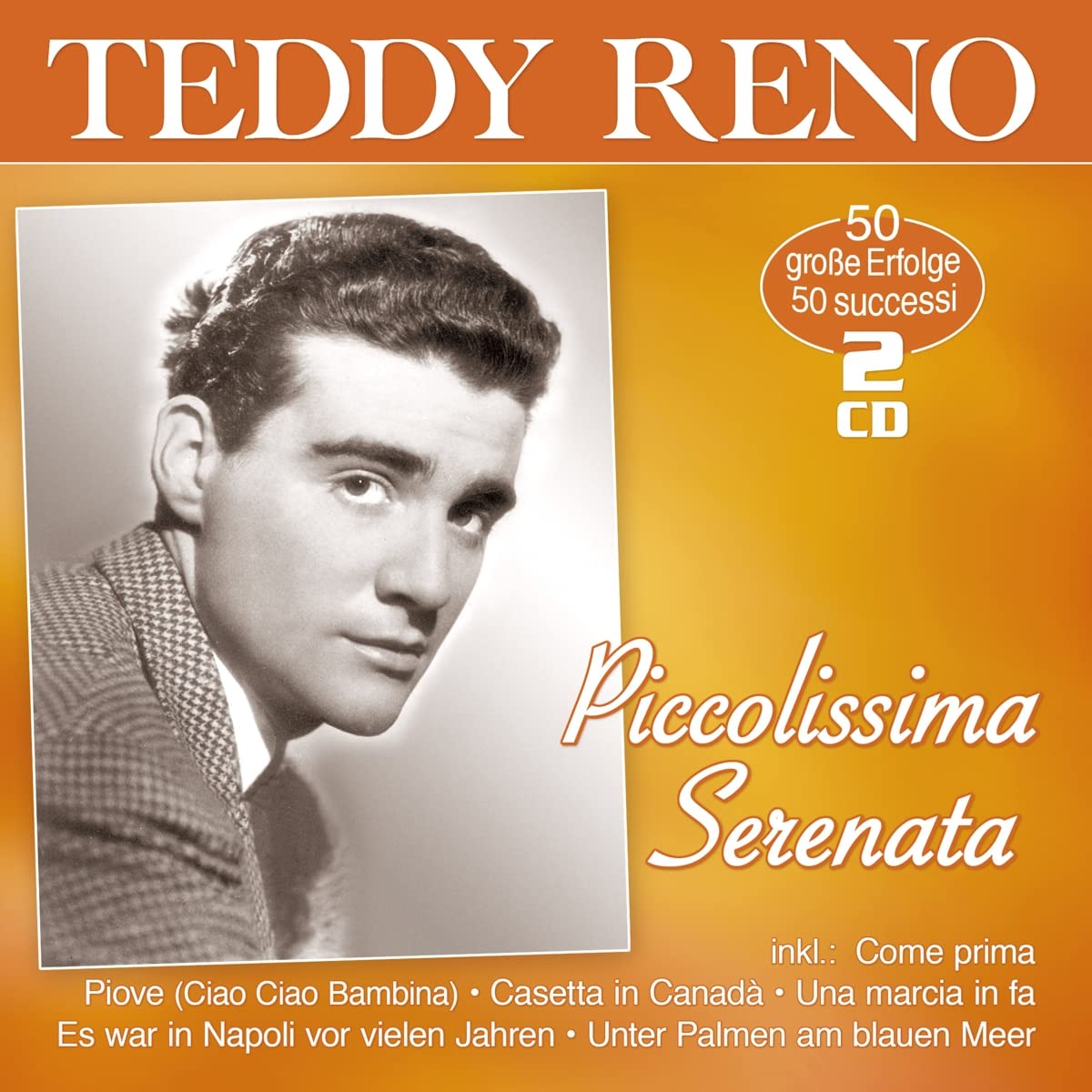 RENO, TEDDY - PICCOLISSIMA SERENATA - 50 ERFOLGE - 50 SUCCESSI