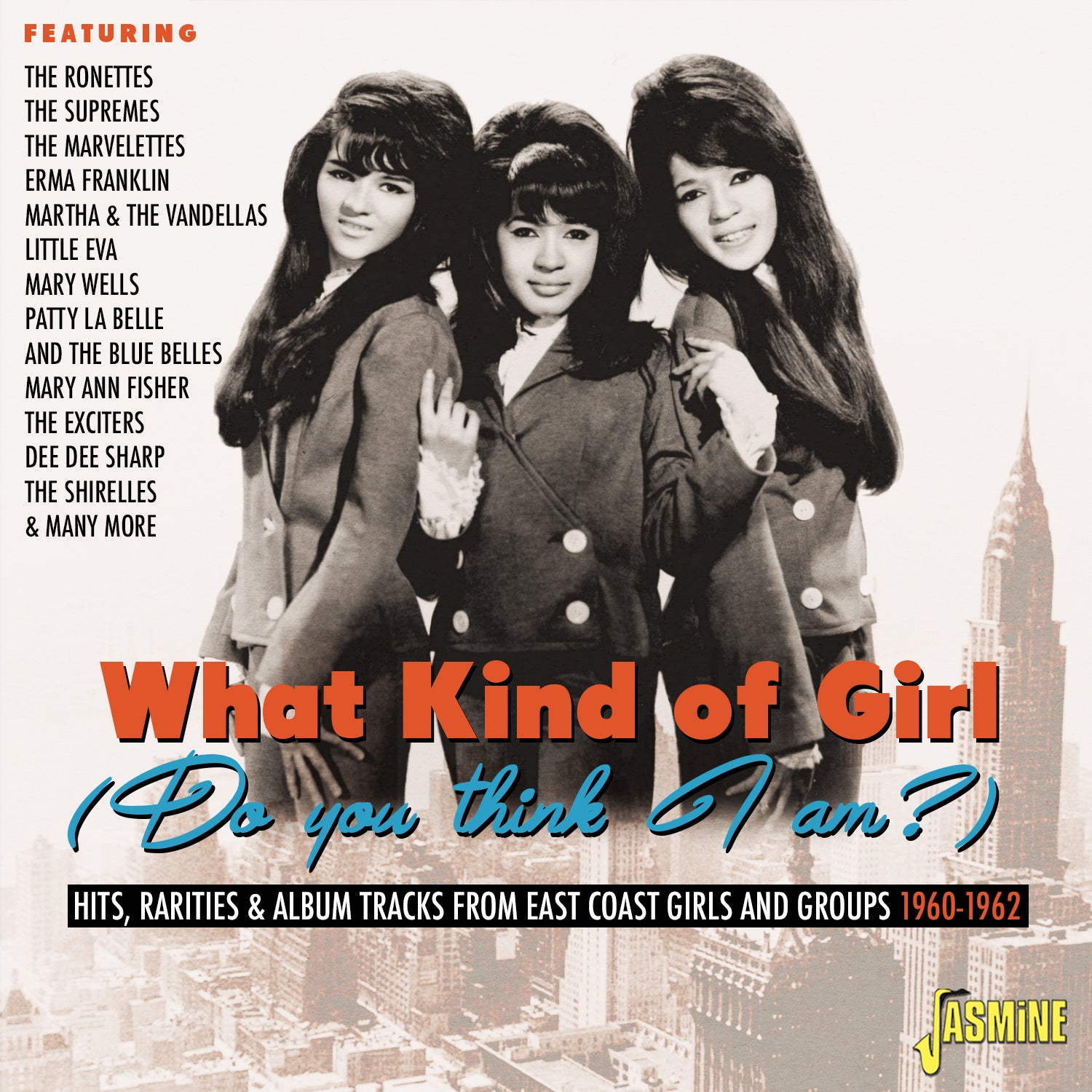 What Kind of Girl (Do You Think I Am?): Hits, Rarities & Album Tracks from East Coast Girls and Groups