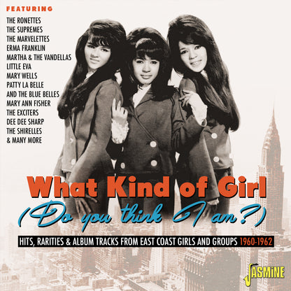 What Kind of Girl (Do You Think I Am?): Hits, Rarities & Album Tracks from East Coast Girls and Groups