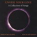 Unveil Your Love-A Collection of Songs