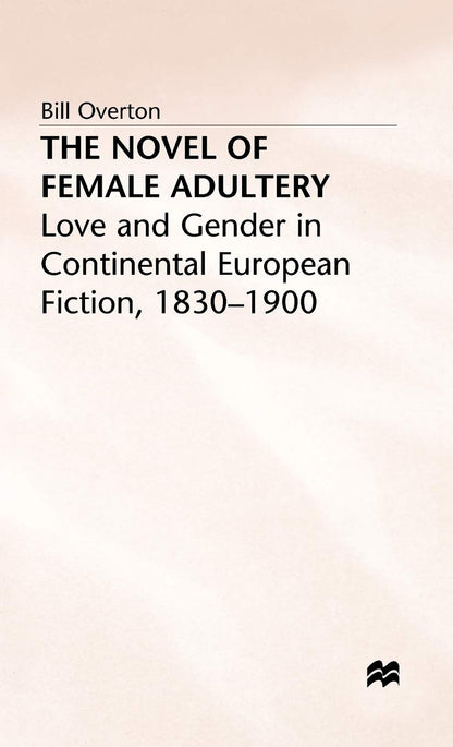 The Novel of Female Adultery: Love and Gender in Continental European Fiction, 1830–1900