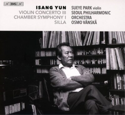 Isang Yun: Violin Concerto III/Chamber Symphony I/Silla