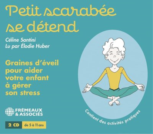 Petit Scarabée Se Détend: Graines D'éveil Pour Aider Votre Enfant À Gérer Son Stress